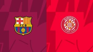 Soi kèo Barcelona vs Girona - 2h00 ngày 11/04