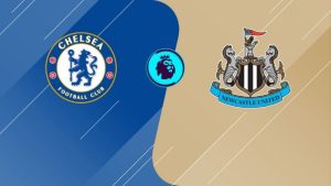 Soi kèo Chelsea vs Newcastle -   22h30 ngày 28/05