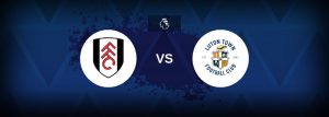 Soi kèo Fulham vs Luton Town - 21h00 ngày 16/09