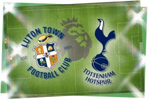 Soi kèo Luton Town vs Tottenham - 18h30 ngày 07/10